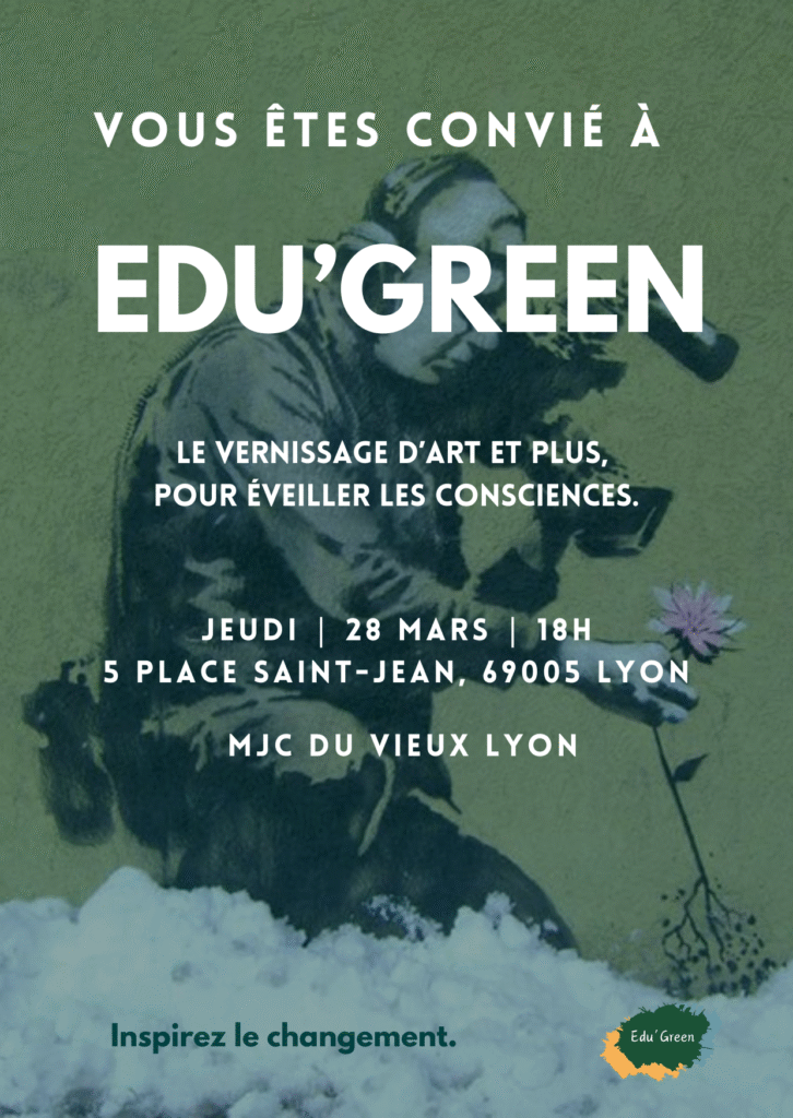 Invitation à Edu'Green un vernissage pour éveiller les conscience, le jeudi 28 mars à 18h, à la MJC du Vieux Lyon.